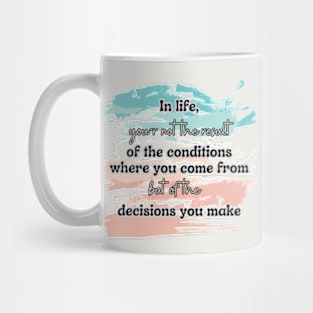 You are the result of your decisions Mug